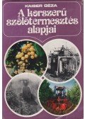 Kaiser Géza - A korszerű szőlőtermesztés alapjai