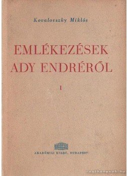 Kovalovszky Miklós - Emlékezések Ady Endréről I. Kovalovszky Miklós - Emlékezések Ady Endréről I., Budapest 1961 antikvár könyv