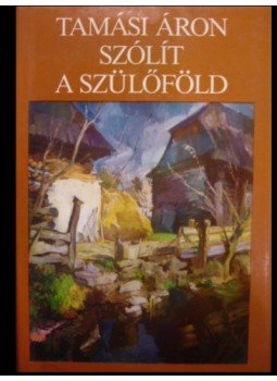 Tamási Áron - Szólít a szülőföld Tamási Áron - Szólít a szülőföld, Budapest 1985 antikvár könyv