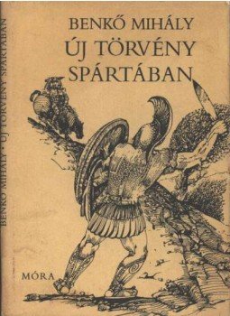 Benkő Mihály - Új törvény Spártában Benkő Mihály - Új törvény Spártában, Budapest 1983 antikvár könyv