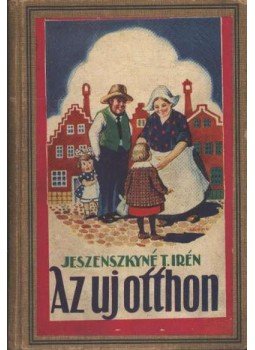 Jeszenszkyné T. Irén - Az új otthon Jeszenszkyné T. Irén - Az új otthon, 1930 antikvár könyv