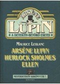 Maurice Leblanc - Arséne Lupin Herlock Sholmes ellen
