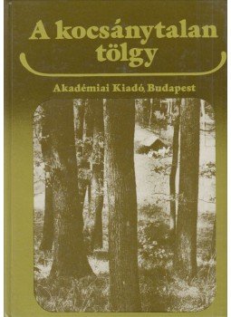 Bondor Antal (szerk.) - A kocsánytalan tölgy Bondor Antal (szerk.) - A kocsánytalan tölgy, Budapest 1987 antikvár könyv