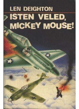LEN DEIGHTON - Isten veled, Mickey Mouse! LEN DEIGHTON - Isten veled, Mickey Mouse!, Budapest 1991 antikvár könyv