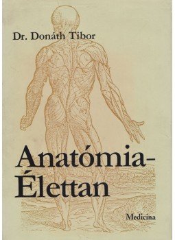 Dr. Donáth Tibor - Anatómia-élettan Dr. Donáth Tibor - Anatómia-élettan, Budapest 1980 antikvár könyv