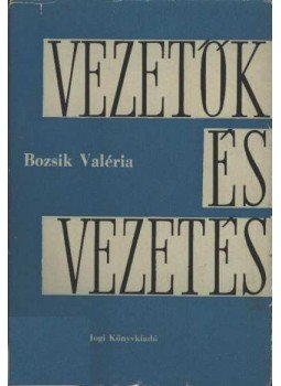 Bozsik Valéria - Vezetők és vezetés Bozsik Valéria - Vezetők és vezetés, Budapest 1968 antikvár könyv