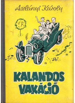 Aszlányi Károly - Kalandos vakáció Aszlányi Károly - Kalandos vakáció, Budapest 1957 antikvár könyv