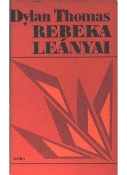 Thomas, Dylan - Rebeka leányai Thomas, Dylan - Rebeka leányai, Budapest 1980 antikvár könyv