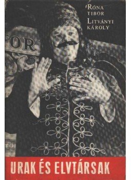 Róna Tibor, Litványi Károly - Urak és elvtársak Róna Tibor, Litványi Károly - Urak és elvtársak, Budapest 1970 antikvár könyv
