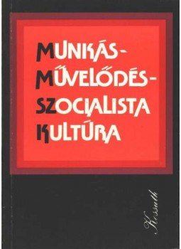 - Munkásművelődés - szocialista kultúra