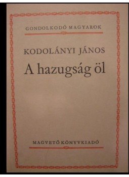 Kodolányi János - A hazugság öl Kodolányi János - A hazugság öl, Budapest 1987 antikvár könyv
