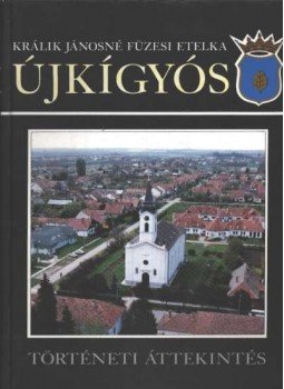 Králik Jánosné Füzesi Etelka - Újkígyós Králik Jánosné Füzesi Etelka - Újkígyós, Újkígyós 1996 antikvár könyv