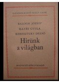 Illyés Gyula,Balogh József,Keresztury Dezső - Hírünk a világban