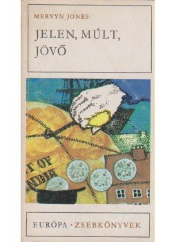 Jones, Mervyn - Jelen, múlt, jövő Jones, Mervyn - Jelen, múlt, jövő, Budapest 1977 antikvár könyv