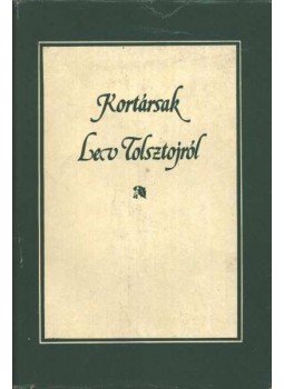 Lev Tolsztoj - Kortársak Lev Tolsztojról Lev Tolsztoj - Kortársak Lev Tolsztojról, Moszkva- Budapest 1982 antikvár könyv