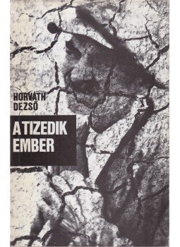Horváth Dezső - A tizedik ember Horváth Dezső - A tizedik ember, Budapest 1985 antikvár könyv