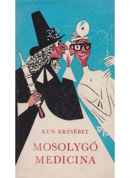 Kun Erzsébet - Mosolygó medicina Kun Erzsébet - Mosolygó medicina, Budapest 1969 antikvár könyv