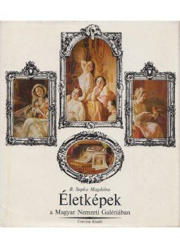 B. Supka Magdolna - Életképek a Magyar Nemzeti Galériában B. Supka Magdolna - Életképek a Magyar Nemzeti Galériában, Budapest 1974 antikvár könyv