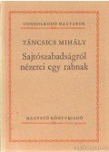 Táncsics Mihály - Sajtószabadságról nézetei egy rabnak