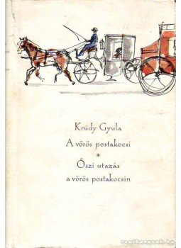 Krúdy Gyula - A vörös postakocsi / Őszi utazás a vörös postakocsin Krúdy Gyula - A vörös postakocsi / Őszi utazás a vörös postakocsin, Budapest 1963 antikvár könyv