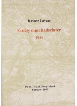 Ravasz István - Erdély mint hadszíntér 1944 Ravasz István - Erdély mint hadszíntér 1944, Budapest 1997 antikvár könyv