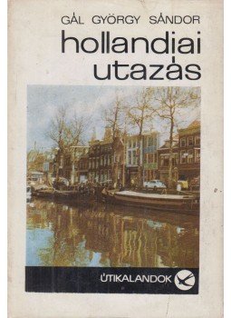 Gál György Sándor - Hollandiai utazás Gál György Sándor - Hollandiai utazás, Budapest 1966 antikvár könyv