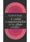 Friedrich Engels - A család, a magántulajdon és az állam eredete