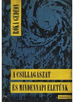 Róka Gedeon - A csillagászat és mindennapi életünk Róka Gedeon - A csillagászat és mindennapi életünk, Budapest 1968 antikvár könyv