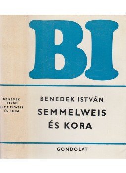 Benedek István - Semmelweis és kora Benedek István - Semmelweis és kora, Budapest 1973 antikvár könyv
