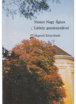Nemes Nagy Ágnes - Látkép gesztenyefával Nemes Nagy Ágnes - Látkép gesztenyefával, Budapest 1987 antikvár könyv