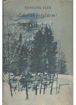 Benedek Elek - Édes anyaföldem! Benedek Elek - Édes anyaföldem!, Budapest 1959 antikvár könyv