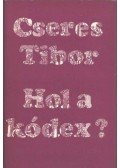 Cseres Tibor - Hol a kódex? (dedikált)