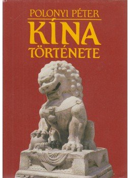 Polonyi Péter - Kína története Polonyi Péter - Kína története, Budapest 1988 antikvár könyv