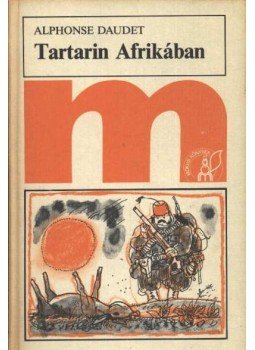 Daudet, Alphonse - Tartarin Afrikában Daudet, Alphonse - Tartarin Afrikában, Budapest 1978 antikvár könyv