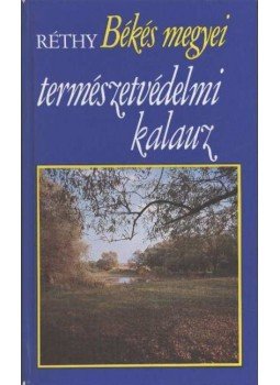 Réthy Zsigmond - Békés megyei természetvédelmi kalauz Réthy Zsigmond - Békés megyei természetvédelmi kalauz, Békéscsaba 1981 antikvár könyv