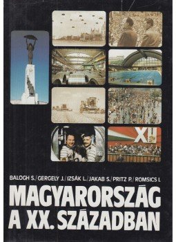 Balogh Sándor, Gergely Jenő, Izsák Lajos, Jakab Sándor, Pritz Pál, Romsics Ignác - Magyarország a XX. században Balogh Sándor, Gergely Jenő, Izsák Lajos, Jakab Sándor, Pritz Pál, Romsics Ignác - Magyarország a XX. században, Budapest 1986 antikvár könyv
