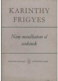 Karinthy Frigyes - Nem mondhatom el senkinek