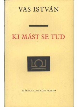 Vas István - Ki mást se tud Vas István - Ki mást se tud, Budapest 1977 antikvár könyv