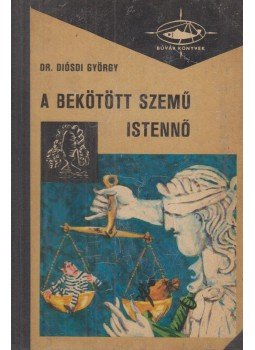 Diósdi György dr. - A bekötött szemű istennő Diósdi György dr. - A bekötött szemű istennő, Budapest 1967 antikvár könyv