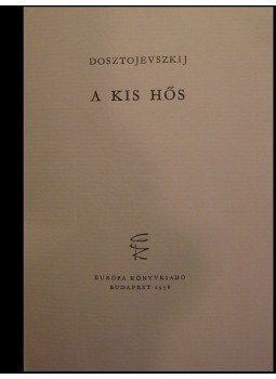 Dosztojevszkij, Fjodor Mihajlovics - A kis hős Dosztojevszkij, Fjodor Mihajlovics - A kis hős, Budapest 1958 antikvár könyv