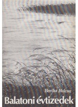 Bertha Bulcsu - Balatoni évtizedek Bertha Bulcsu - Balatoni évtizedek, Budapest 1973 antikvár könyv