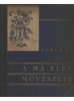 Perlaky Lajos - A ma életművészete Perlaky Lajos - A ma életművészete, Budapest 0 antikvár könyv