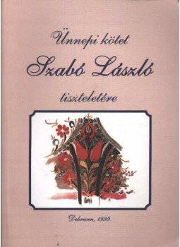 Ujváry Zoltán - Ünnepi kötet Szabó László tiszteletére Ujváry Zoltán - Ünnepi kötet Szabó László tiszteletére, Debrecen 1999 antikvár könyv