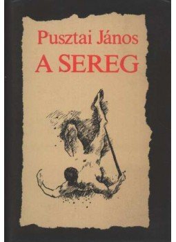 Pusztai János - A sereg Pusztai János - A sereg, Budapest 1983 antikvár könyv