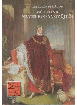 Kelecsényi Gábor - Múltunk neves könyvgyűjtői Kelecsényi Gábor - Múltunk neves könyvgyűjtői, Budapest 1988 antikvár könyv