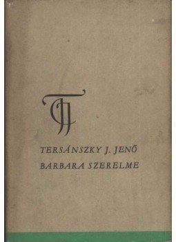 Tersánszky Józsi Jenő - Barbara szerelme Tersánszky Józsi Jenő - Barbara szerelme, Budapest 1972 antikvár könyv