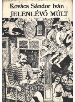 Kovács Sándor Iván - Jelenlévő múlt Kovács Sándor Iván - Jelenlévő múlt, Budapest 1978 antikvár könyv