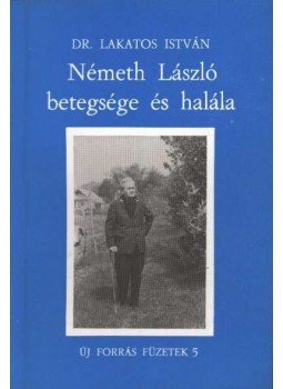 Lakatos István - Németh László betegsége és halála Lakatos István - Németh László betegsége és halála, Tatabánya 1989 antikvár könyv