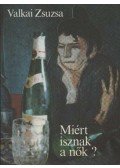 Valkai Zsuzsa - Miért isznak a nők?