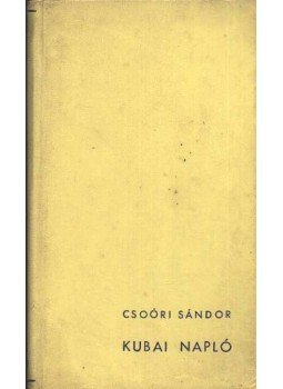 Csoóri Sándor - Kubai napló Csoóri Sándor - Kubai napló, Budapest 1965 antikvár könyv